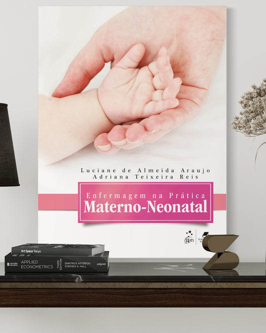 Enfermagem na Prática Materno-Neonatal - 1ª Edição - Estante Digital