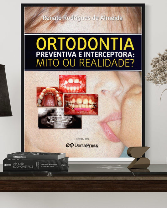 Ortodontia Preventiva e Interceptora - Mito ou Realidade - Estante Digital